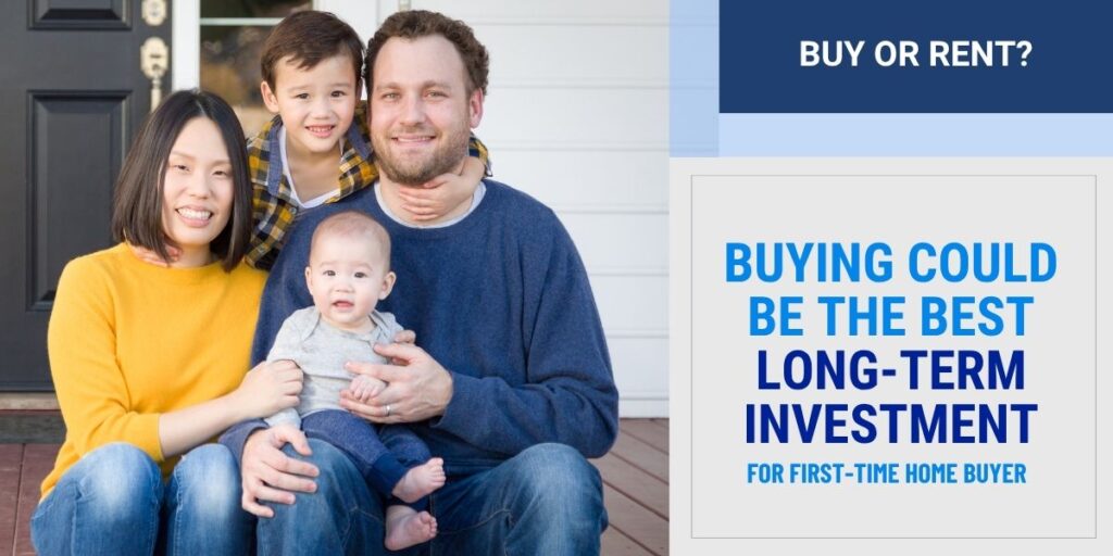 Buy Now or Rent Longer in 2026? 5 Smart Questions for First-Time Home Buyers Buying Could Be the Best Long Term Investment for First Time Home Buyer Young Family